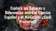 Chorizo Español vs. Chorizo Mexicano Descubre sus Diferencias y Sabores Únicos