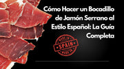 Cómo Hacer un Bocadillo de Jamón Serrano al Estilo Español: La Guía Completa