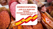 ¿Cuál es el Mejor para Cocinar? Descubre los Secretos de Este Sabroso Embutido