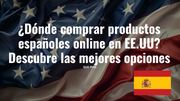 ¿Dónde comprar productos españoles online en EE.UU? Descubre las mejores opciones