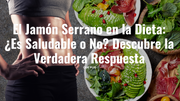 Descubre si el jamón serrano es saludable: beneficios, consideraciones y consejos para incluirlo en tu dieta sin problemas.