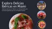 Explora Delicias Ibéricas en Miami: Los Restaurantes de Comida Española que No Te Puedes Perder!
