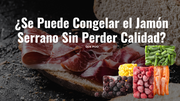¿Se Puede Congelar el Jamón Serrano Sin Perder Calidad
