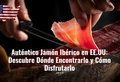 Auténtico Jamón Ibérico en EE.UU Descubre Dónde Encontrarlo y Cómo Disfrutarlo